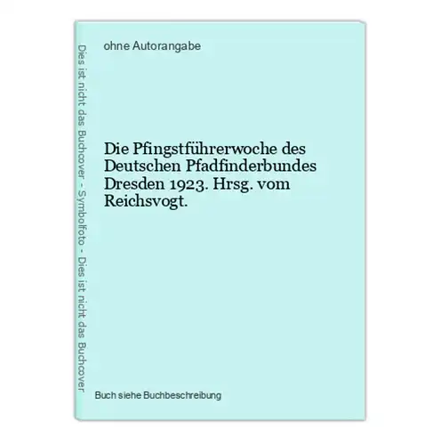 Die Pfingstführerwoche des Deutschen Pfadfinderbundes Dresden 1923. Hrsg. vom Reichsvogt.