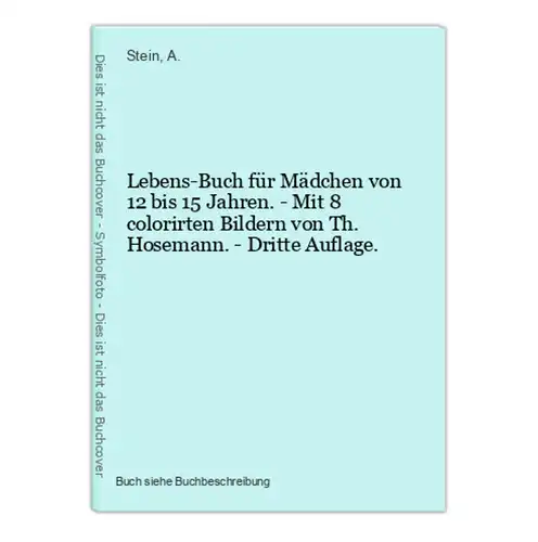 Lebens-Buch für Mädchen von 12 bis 15 Jahren. - Mit 8 colorirten Bildern von Th. Hosemann. - Dritte Auflage.