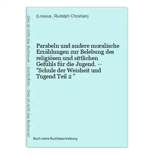 Parabeln und andere moralische Erzählungen zur Belebung des religiösen und sittlichen Gefühls für die Jugend.