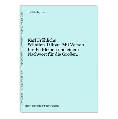 Karl Fröhlichs Schatten-Liliput. Mit Versen für die Kleinen und einem Nachwort für die Großen.