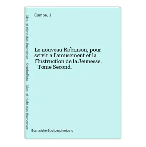 Le nouveau Robinson, pour servir a l'amusement et la l'Instruction de la Jeunesse. - Tome Second.