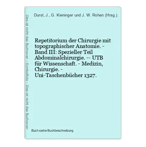 Repetitorium der Chirurgie mit topographischer Anatomie. - Band III: Spezieller Teil Abdominalchirurgie. -- UT