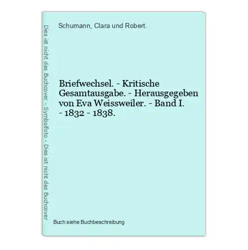 Briefwechsel. - Kritische Gesamtausgabe. - Herausgegeben von Eva Weissweiler. - Band I. - 1832 - 1838.