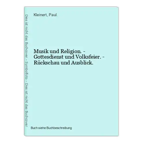 Musik und Religion. - Gottesdienst und Volksfeier. - Rückschau und Ausblick.