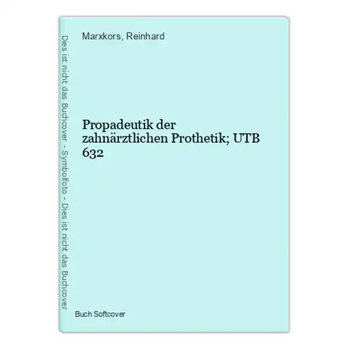 Propadeutik der zahnärztlichen Prothetik; UTB 632