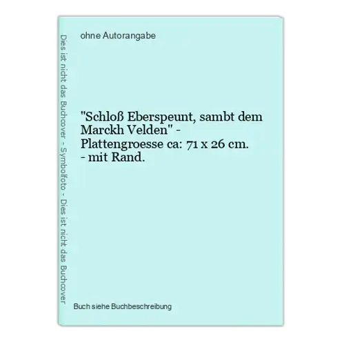 Schloß Eberspeunt, sambt dem Marckh Velden - Plattengroesse ca: 71 x 26 cm. - mit Rand.
