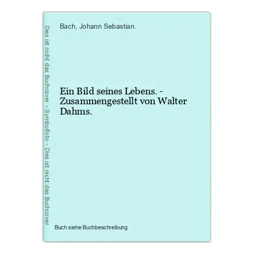 Ein Bild seines Lebens. - Zusammengestellt von Walter Dahms.