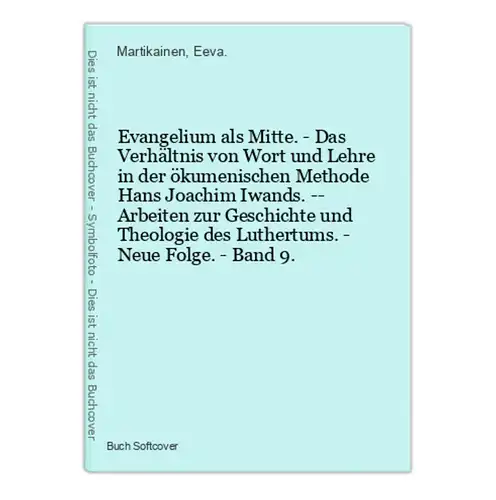 Evangelium als Mitte. - Das Verhältnis von Wort und Lehre in der ökumenischen Methode Hans Joachim Iwands. --