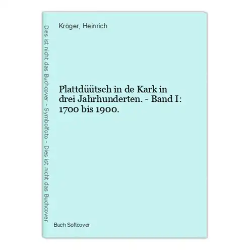 Plattdüütsch in de Kark in drei Jahrhunderten. - Band I: 1700 bis 1900.