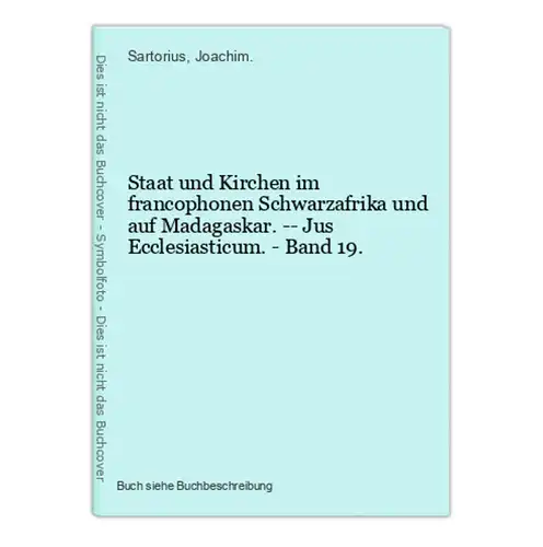 Staat und Kirchen im francophonen Schwarzafrika und auf Madagaskar. -- Jus Ecclesiasticum. - Band 19.