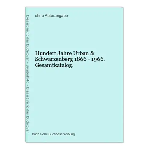 Hundert Jahre Urban & Schwarzenberg 1866 - 1966. Gesamtkatalog.