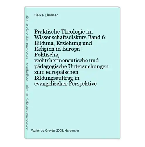 Praktische Theologie im Wissenschaftsdiskurs Band 6: Bildung, Erziehung und Religion in Europa : Politische, r