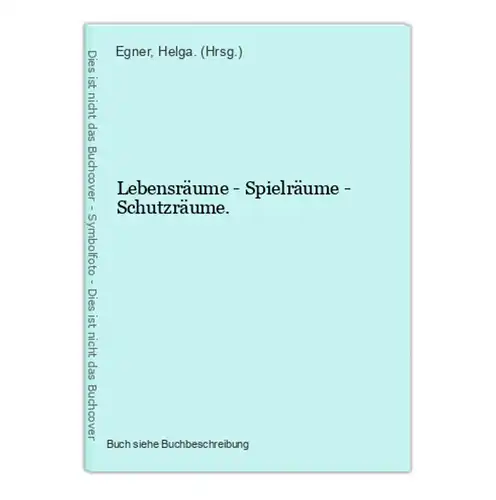 Lebensräume - Spielräume - Schutzräume.