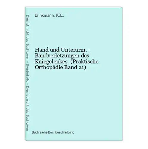Hand und Unterarm. - Bandverletzungen des Kniegelenkes. (Praktische Orthopädie Band 21)
