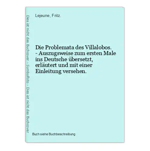 Die Problemata des Villalobos. - Auszugsweise zum ersten Male ins Deutsche übersetzt, erläutert und mit einer