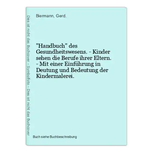 Handbuch des Gesundheitswesens. - Kinder sehen die Berufe ihrer Eltern. - Mit einer Einführung in Deutung und