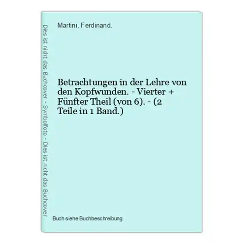 Betrachtungen in der Lehre von den Kopfwunden. - Vierter + Fünfter Theil (von 6). - (2 Teile in 1 Band.)