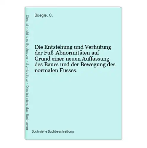 Die Entstehung und Verhütung der Fuß-Abnormitäten auf Grund einer neuen Auffassung des Baues und der Bewegung