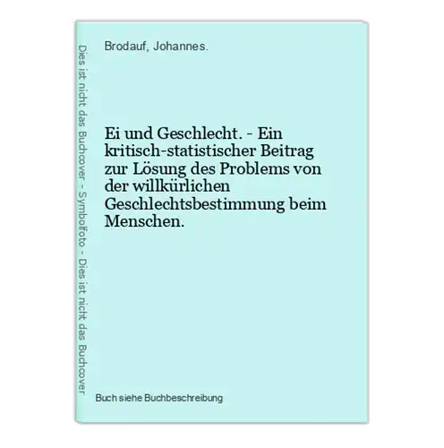 Ei und Geschlecht. - Ein kritisch-statistischer Beitrag zur Lösung des Problems von der willkürlichen Geschlec