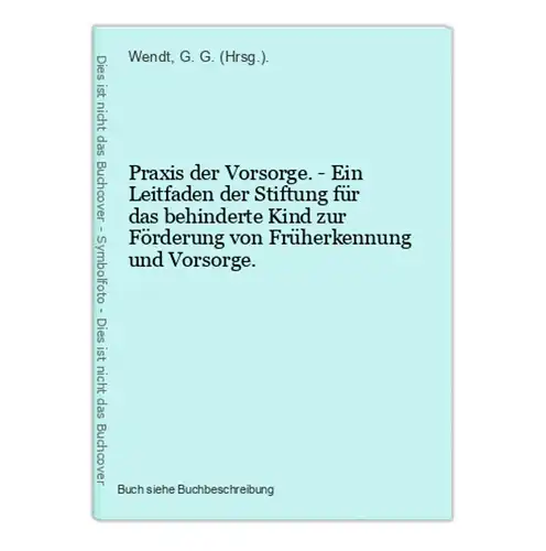 Praxis der Vorsorge. - Ein Leitfaden der Stiftung für das behinderte Kind zur Förderung von Früherkennung und