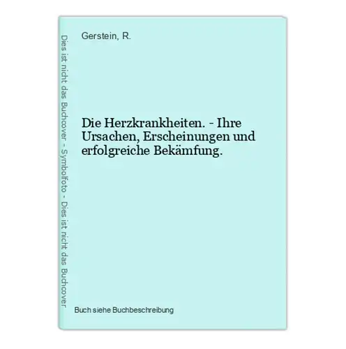 Die Herzkrankheiten. - Ihre Ursachen, Erscheinungen und erfolgreiche Bekämfung.