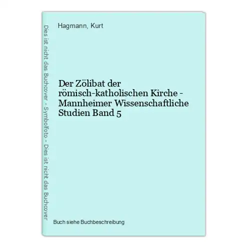 Der Zölibat der römisch-katholischen Kirche - Mannheimer Wissenschaftliche Studien Band 5