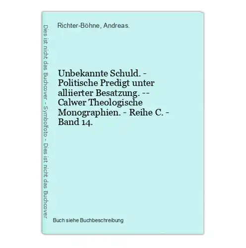 Unbekannte Schuld. - Politische Predigt unter alliierter Besatzung. -- Calwer Theologische Monographien. - Rei