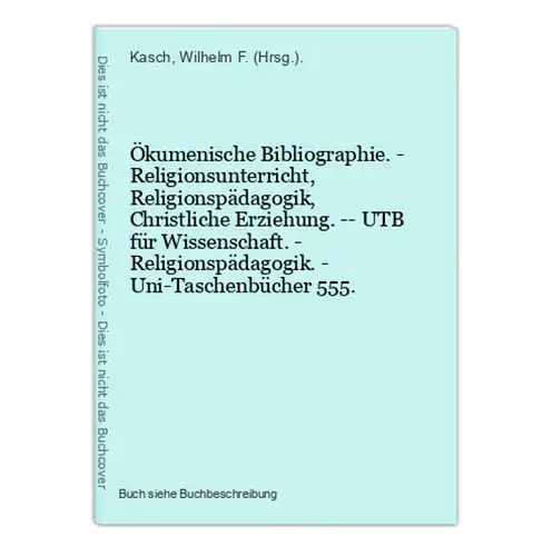 Ökumenische Bibliographie. - Religionsunterricht, Religionspädagogik, Christliche Erziehung. -- UTB für Wissen