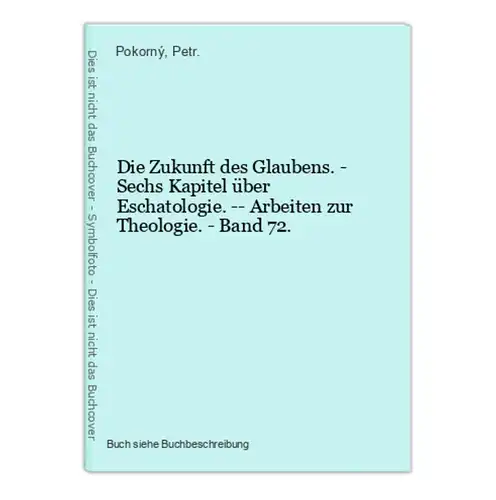 Die Zukunft des Glaubens. - Sechs Kapitel über Eschatologie. -- Arbeiten zur Theologie. - Band 72.