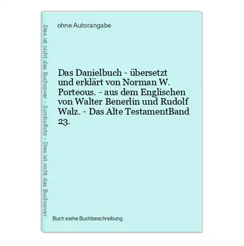 Das Danielbuch - übersetzt und erklärt von Norman W. Porteous. - aus dem Englischen von Walter Benerlin und Ru