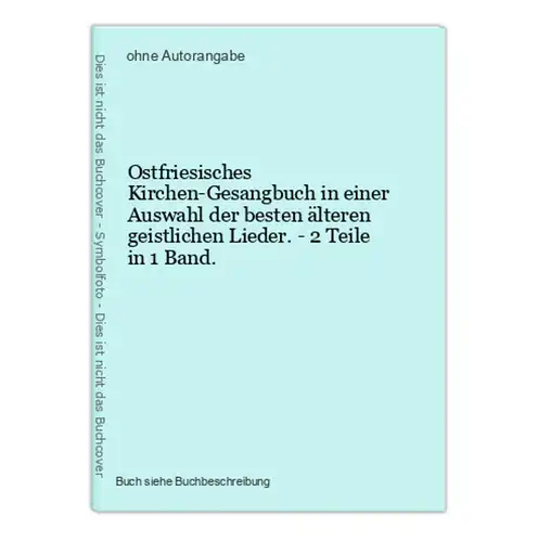 Ostfriesisches Kirchen-Gesangbuch in einer Auswahl der besten älteren geistlichen Lieder. - 2 Teile in 1 Band.
