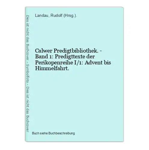 Calwer Predigtbibliothek. - Band 1: Predigttexte der Perikopenreihe I/1: Advent bis Himmelfahrt.