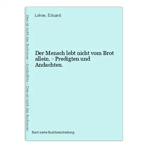 Der Mensch lebt nicht vom Brot allein. - Predigten und Andachten.