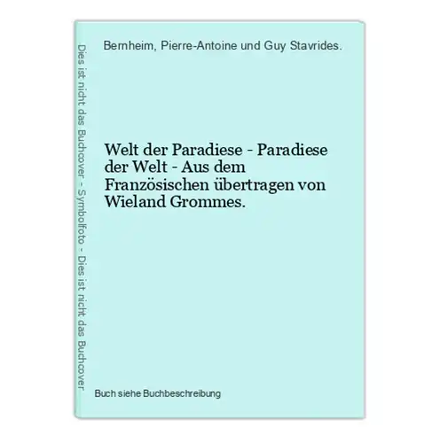 Welt der Paradiese - Paradiese der Welt - Aus dem Französischen übertragen von Wieland Grommes.