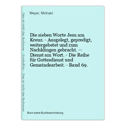 Die sieben Worte Jesu am Kreuz. - Ausgelegt, gepredigt, weitergebetet und zum Nachklingen gebracht. -- Dienst