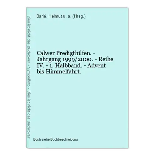 Calwer Predigthilfen. - Jahrgang 1999/2000. - Reihe IV. - 1. Halbband. - Advent bis Himmelfahrt.