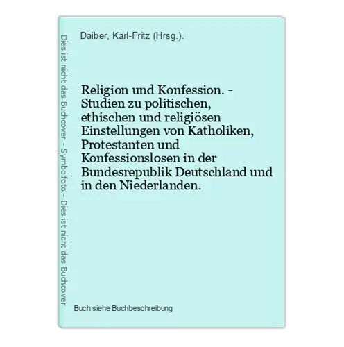 Religion und Konfession. - Studien zu politischen, ethischen und religiösen Einstellungen von Katholiken, Prot