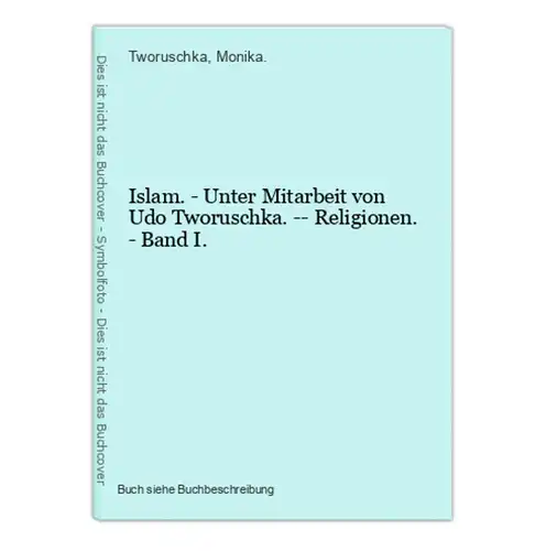 Islam. - Unter Mitarbeit von Udo Tworuschka. -- Religionen. - Band I.