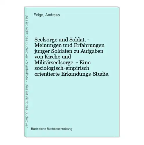 Seelsorge und Soldat. - Meinungen und Erfahrungen junger Soldaten zu Aufgaben von Kirche und Militärseelsorge.