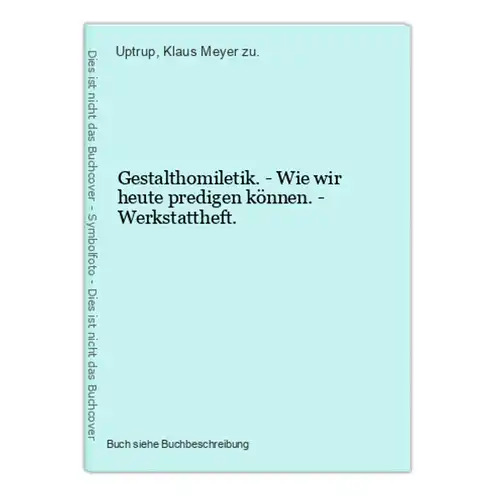 Gestalthomiletik. - Wie wir heute predigen können. - Werkstattheft.