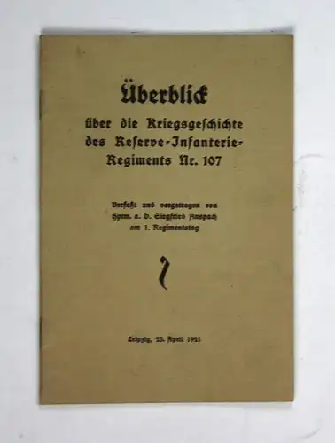 Überblick über die Kriegsgeschichte des Reserve-Infanterie-Regiments Nr. 107. Vorgetragen am 1. Regimentstag.