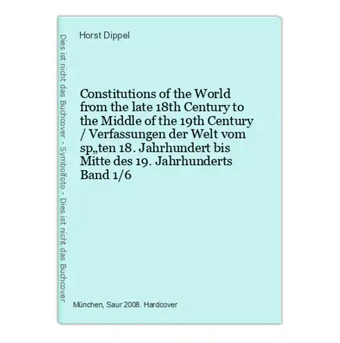 Constitutions of the World from the late 18th Century to the Middle of the 19th Century / Verfassungen der Wel