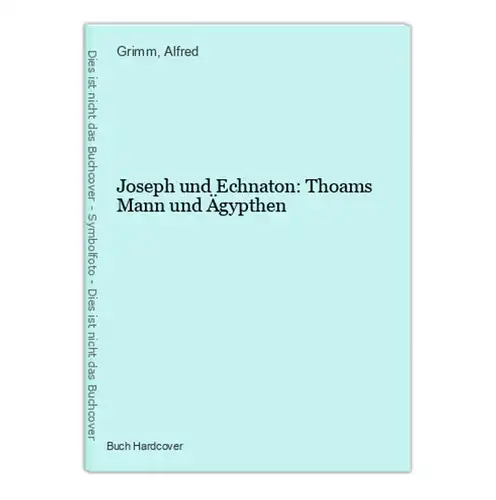 Joseph und Echnaton: Thoams Mann und Ägypthen