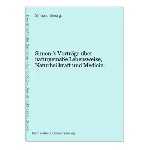 Simoni's Vorträge über naturgemäße Lebensweise, Naturheilkraft und Medicin.
