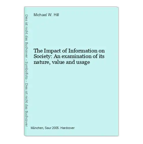 The Impact of Information on Society: An examination of its nature, value and usage