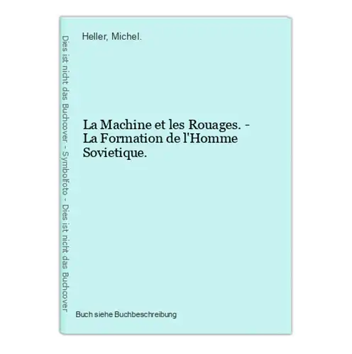 La Machine et les Rouages. - La Formation de l'Homme Sovietique.