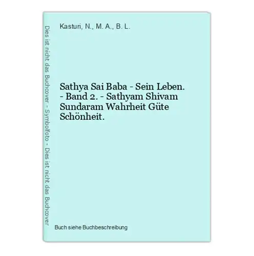 Sathya Sai Baba - Sein Leben. - Band 2. - Sathyam Shivam Sundaram Wahrheit Güte Schönheit.