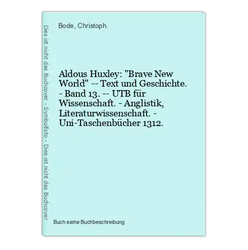 Aldous Huxley: Brave New World -- Text und Geschichte. - Band 13. -- UTB für Wissenschaft. - Anglistik, Litera