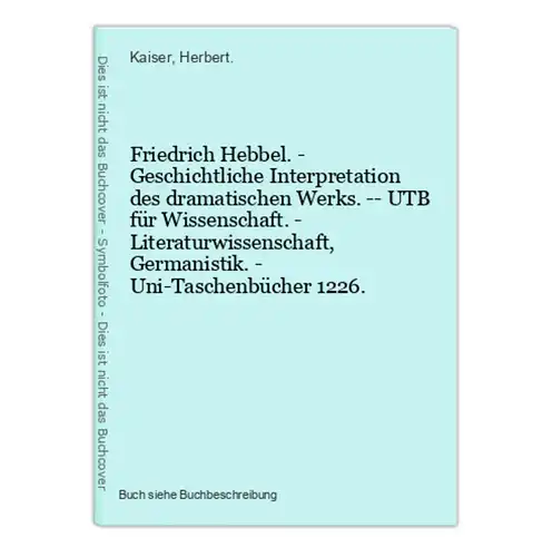 Friedrich Hebbel. - Geschichtliche Interpretation des dramatischen Werks. -- UTB für Wissenschaft. - Literatur