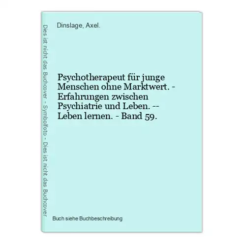 Psychotherapeut für junge Menschen ohne Marktwert. - Erfahrungen zwischen Psychiatrie und Leben. -- Leben lern